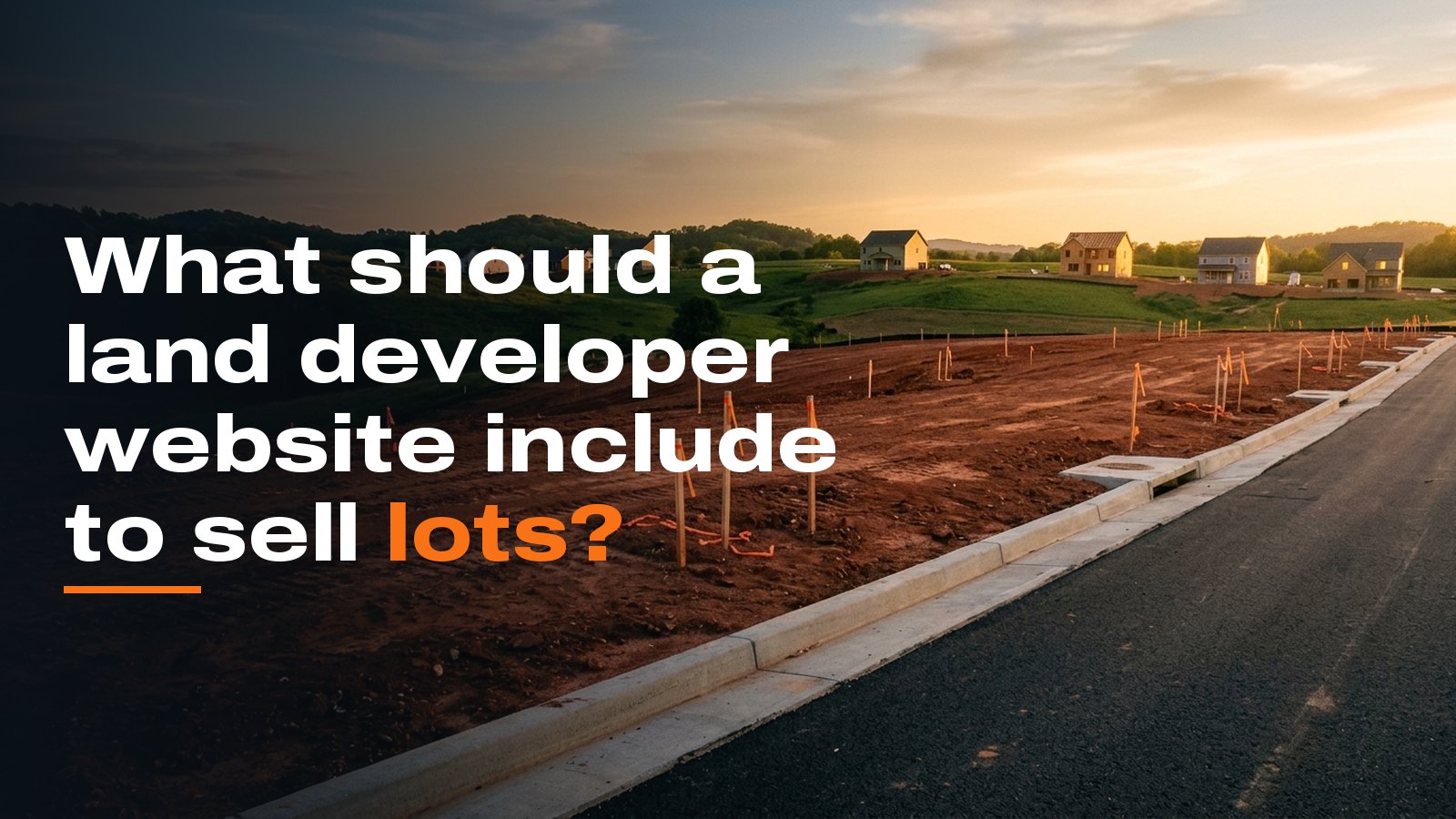 What should a land developer website include to sell lots?